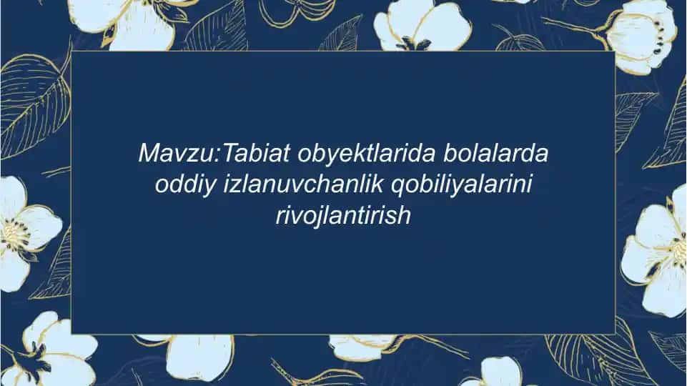 Tabiat obyektlarida bolalarda oddiy izlanuvchanlik qobiliyalarini rivojlantirish