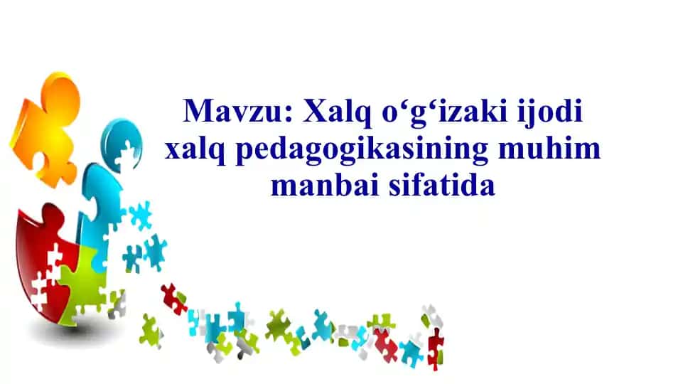 Xalq oʻgʻizaki ijodi xalq pedagogikasining muhim manbai sifatida