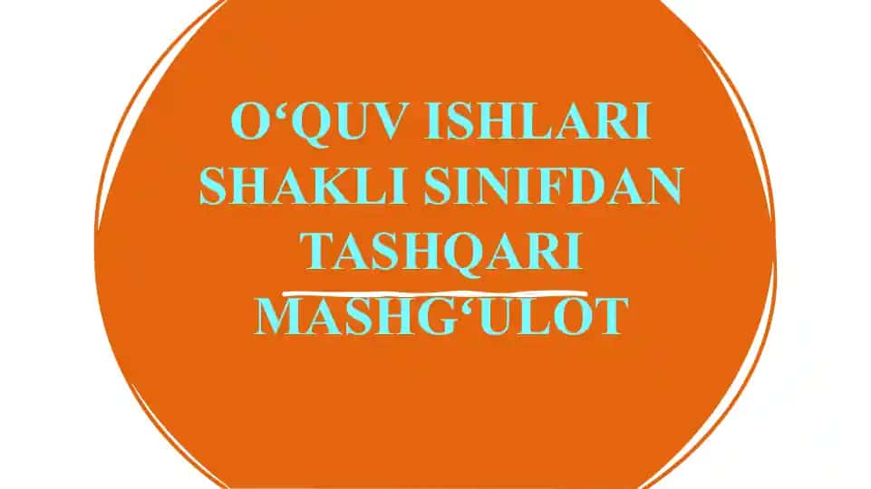 OʻQUV ISHLARI SHAKLI SINIFDAN TASHQARI MASHGʻULOT