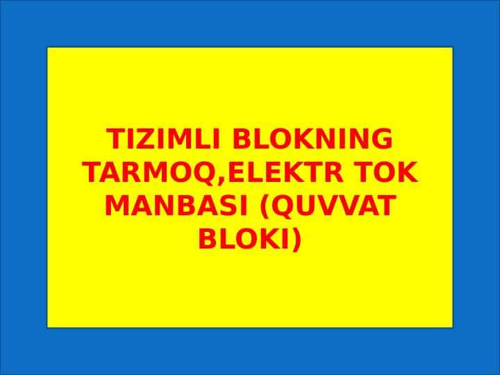TIZIMLI BLOKNING TARMOQ,ELEKTR TOK MANBASI (QUVVAT BLOKI)