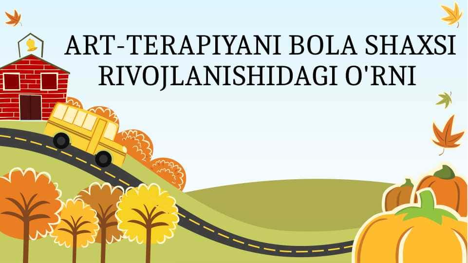 ART-TERAPIYANI BOLA SHAXSI RIVOJLANISHIDAGI O'RNI