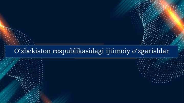 O'zbekiston respublikasidagi ijtimoiy o'zgarishlar