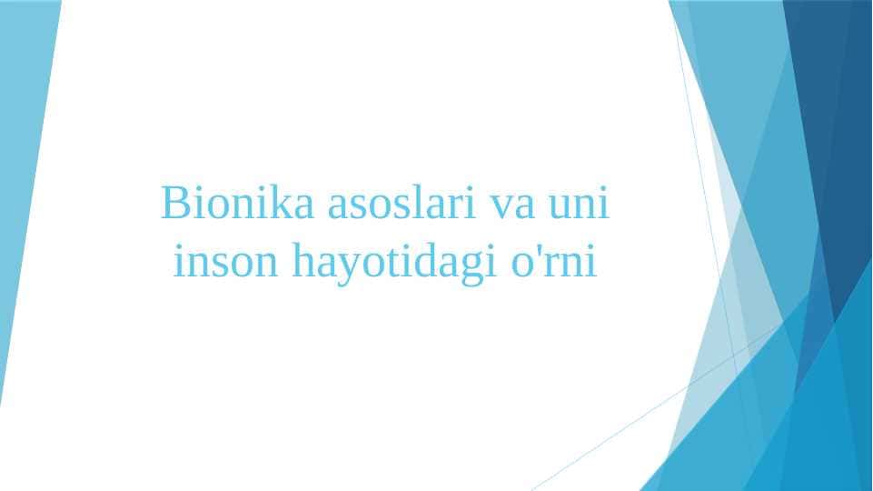 Bionika asoslari va uni inson hayotidagi o'rni