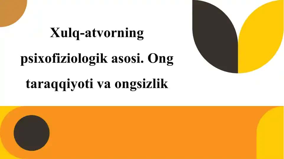 Xulq-atvorning psixofiziologik asosi. Ong taraqqiyoti va ongsizlik