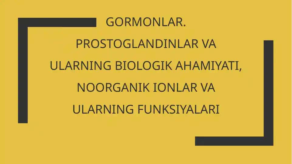 Gormonlar. Prostoglandinlar va ularning biologik ahamiyati, noorganik ionlar va ularning funksiyalari
