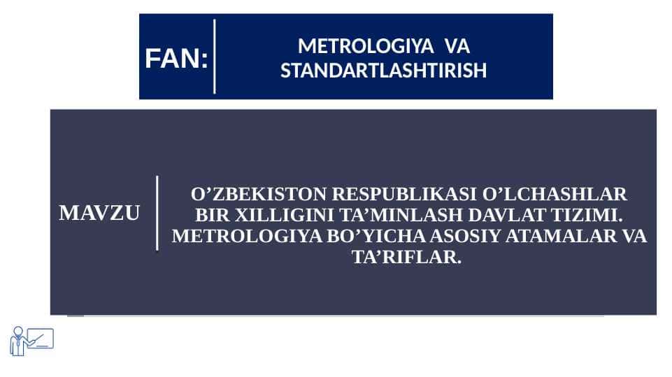 O’ZBEKISTON RESPUBLIKASI O’LCHASHLAR BIR XILLIGINI TA’MINLASH DAVLAT TIZIMI. METROLOGIYA BO’YICHA ASOSIY ATAMALAR VA TA’RIFLAR.