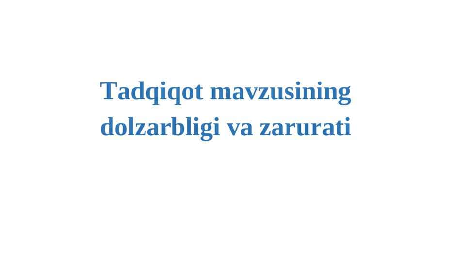 Tаdqiqоt mаvzusining dоlzаrbligi vа zаrurаti