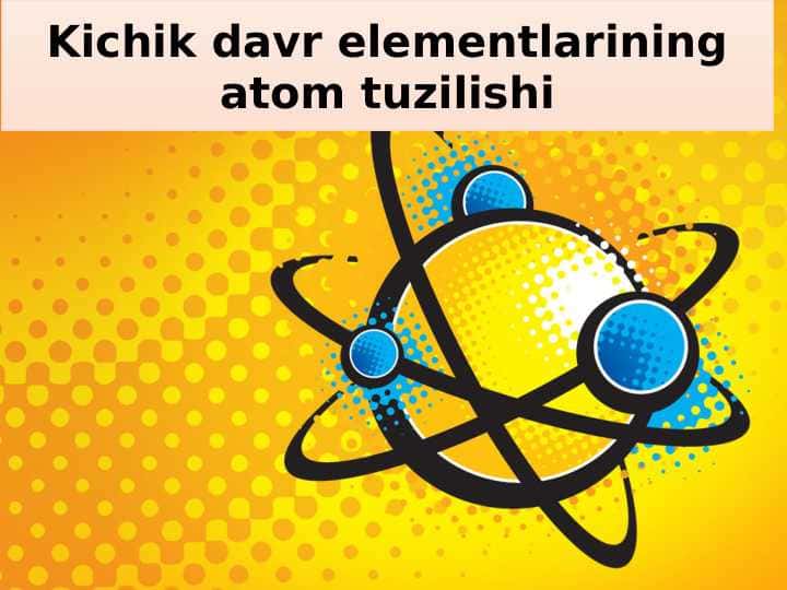 8-sinf kimyo .Kichik davr elementlarining atom tuzilishi