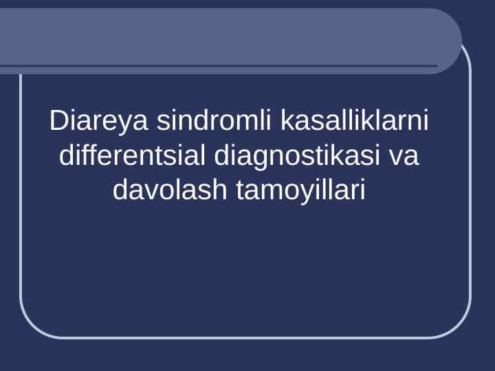 Diareya sindromli kasalliklarni differentsial diagnostikasi va davolash tamoyillari