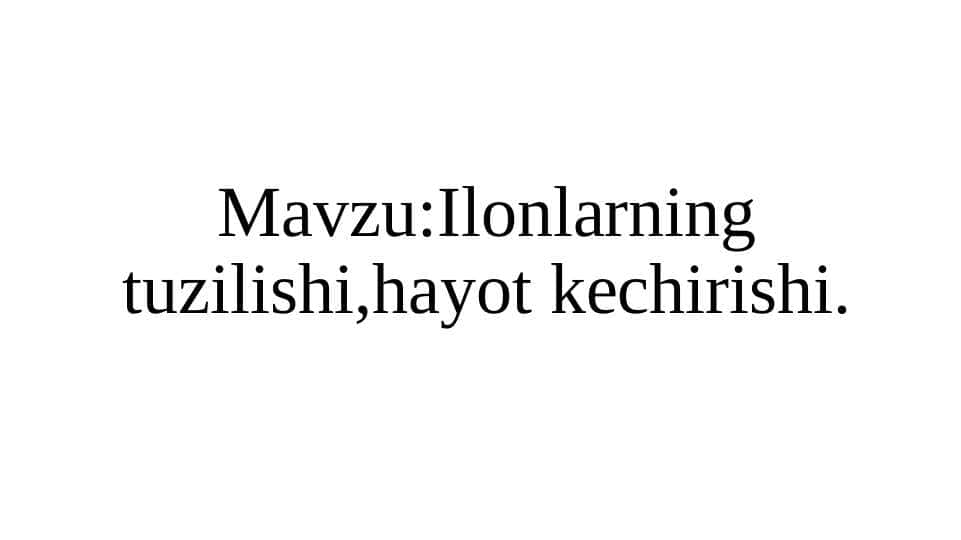 Ilonlarning tuzilishi,hayot kechirishi