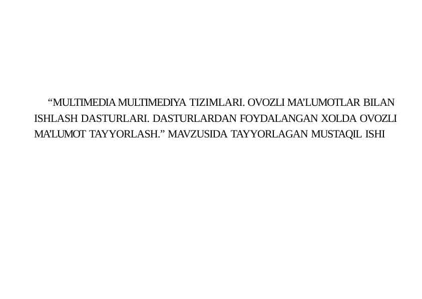 “MULTIMEDIA MULTIMEDIYA TIZIMLARI. OVOZLI MA’LUMOTLAR BILAN ISHLASH DASTURLARI. DASTURLARDAN FOYDALANGAN XOLDA OVOZLI MA’LUMOT TAYYORLASH