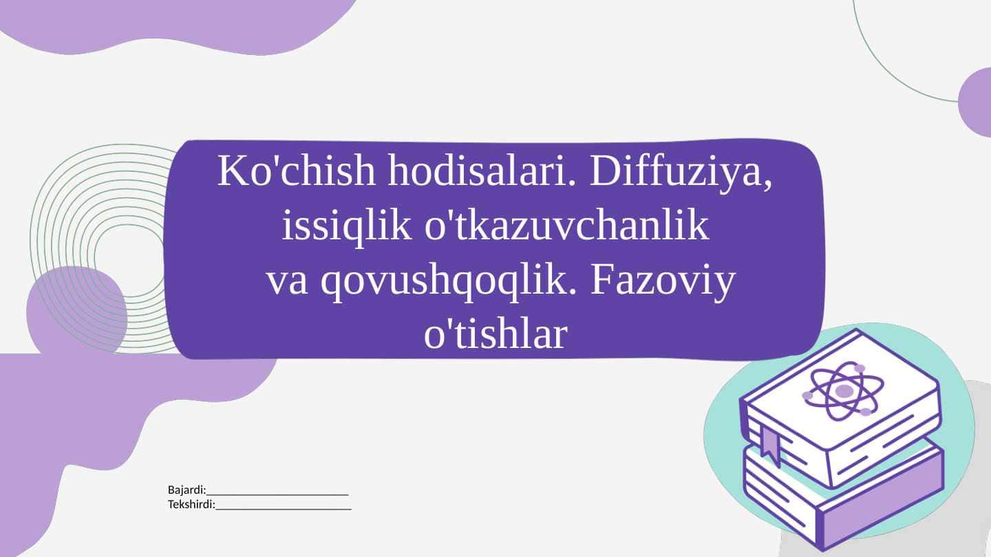 Ko'chish hodisalari. Diffuziya, issiqlik o'tkazuvchanlik va qovushqoqlik. Fazoviy o'tishlar