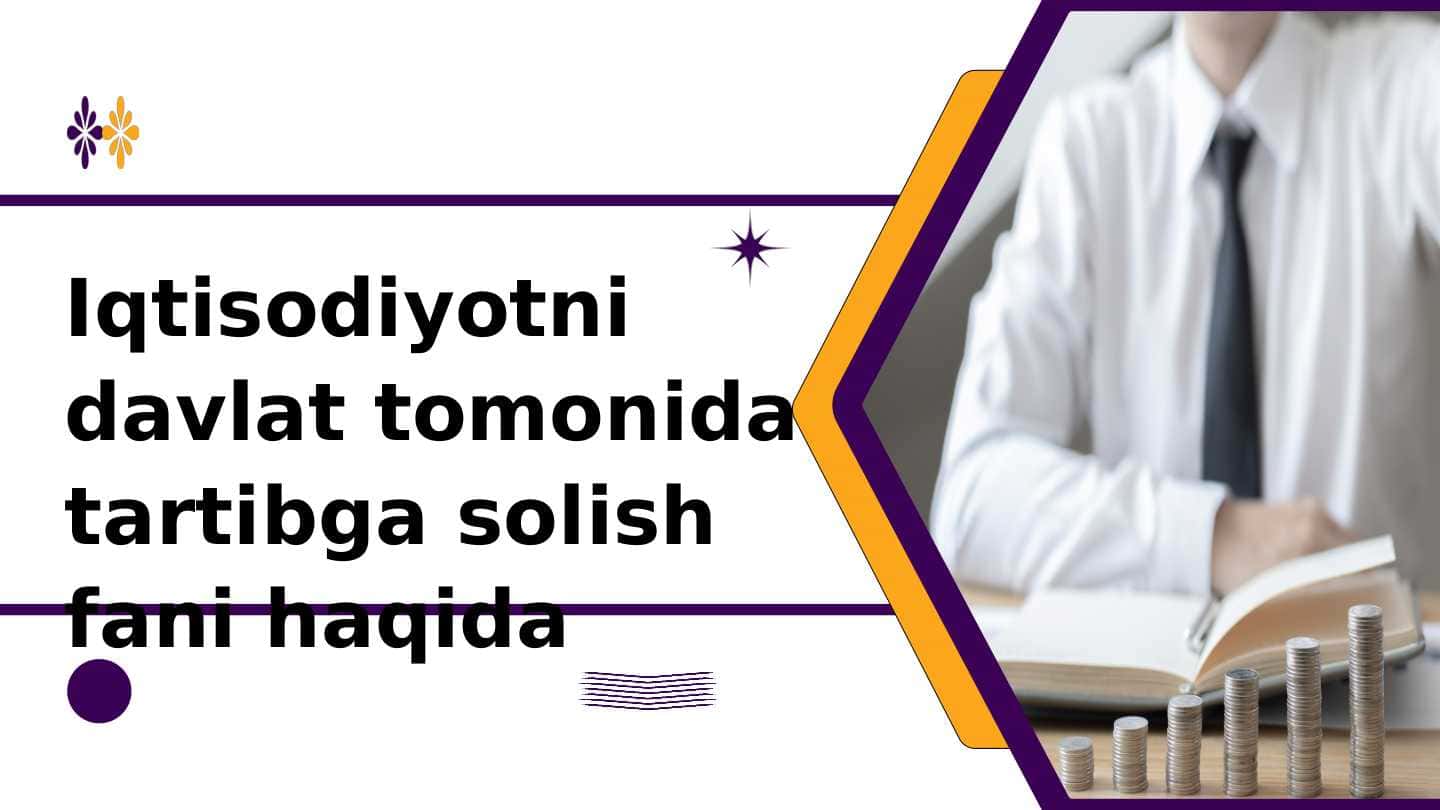 Iqtisodiyotni davlat tomonidan tartibga solish fani haqida