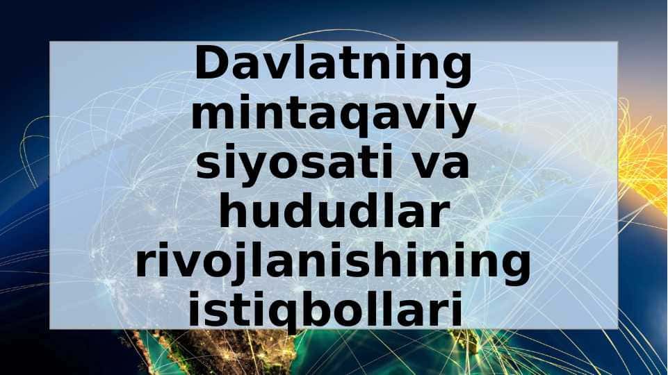 Davlatning mintaqaviy siyosati va hududlar rivojlanishining istiqbollari