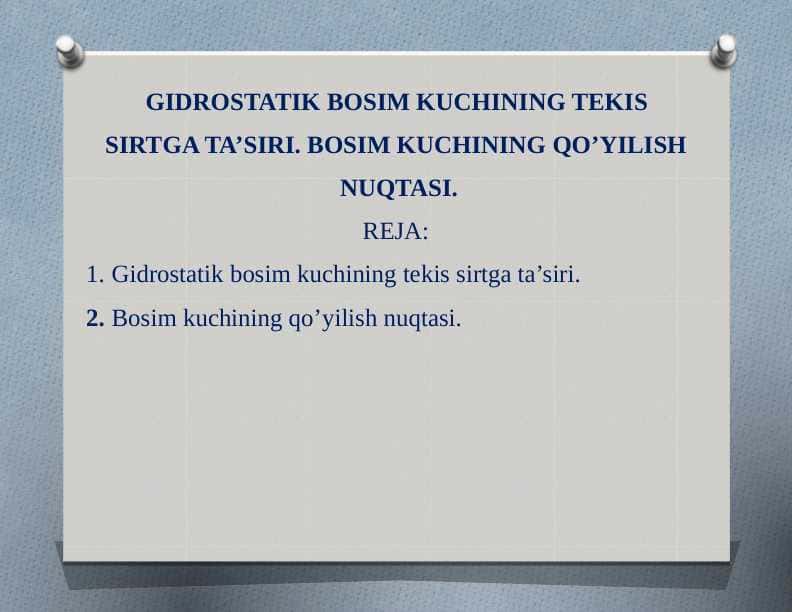 GIDROSTATIK BOSIM KUCHINING TEKIS SIRTGA TA’SIRI. BOSIM KUCHINING QO’YILISH NUQTASI.