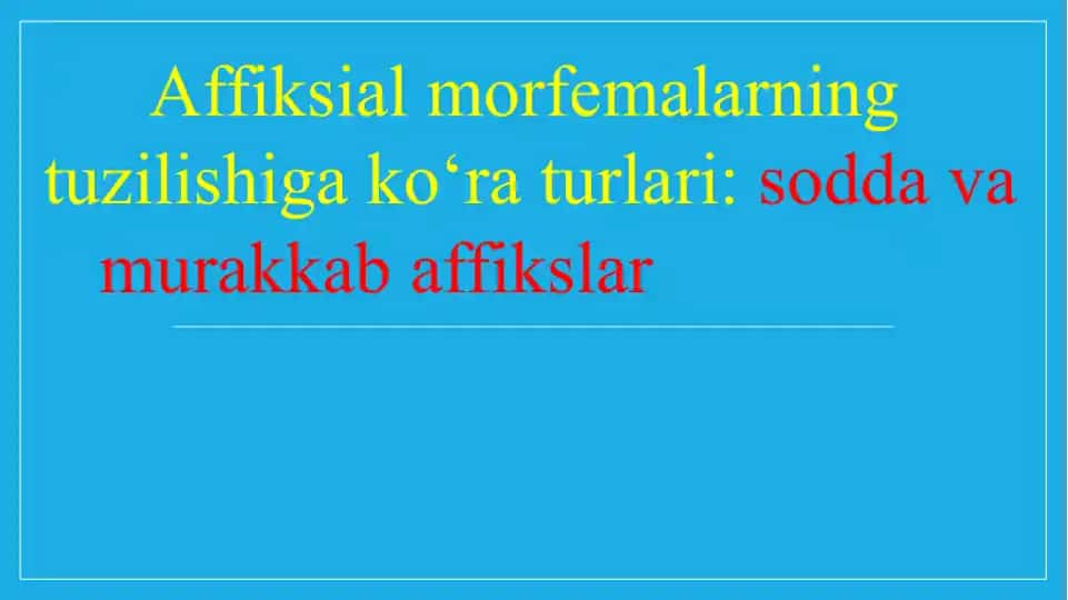 Affiksial morfemalarning tuzilishiga ko‘ra turlari sodda va murakkab affikslar.