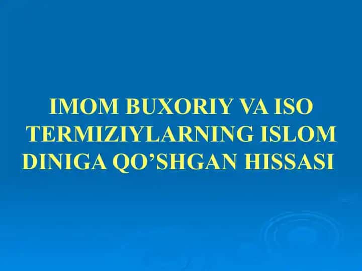 IMOM BUXORIY VA ISO TERMIZIYLARNING ISLOM DINIGA QO’SHGAN HISSASI