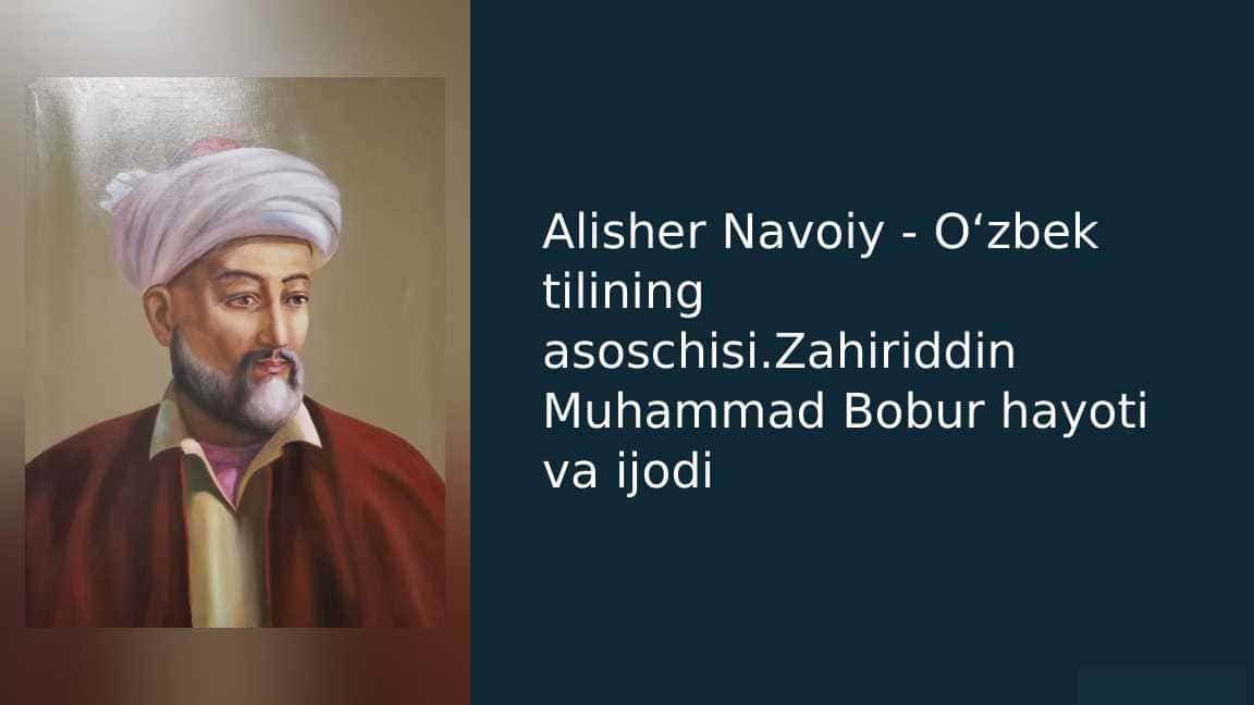 Alisher Navoiy - O‘zbek tilining asoschisi.Zahiriddin Muhammad Bobur hayoti va ijodi_1
