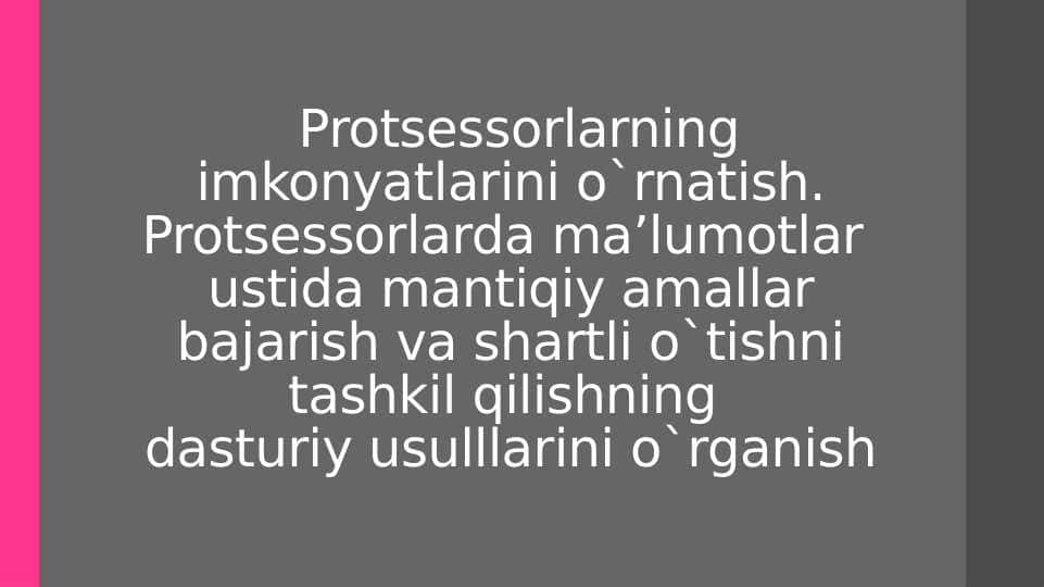 Protsessorlarning imkonyatlarini o`rnatish. Protsessorlarda ma’lumotlar ustida mantiqiy amallar bajarish va shartli o`tishni tashkil qilishning dasturiy usulllarini o`rganish