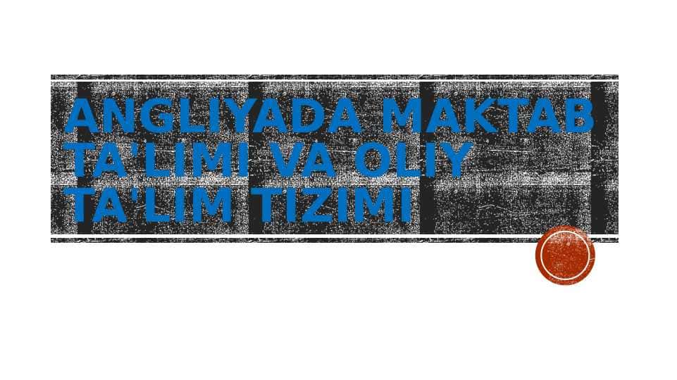 Angliyada Maktab Ta'limi va Oliy Ta'lim Tizimi