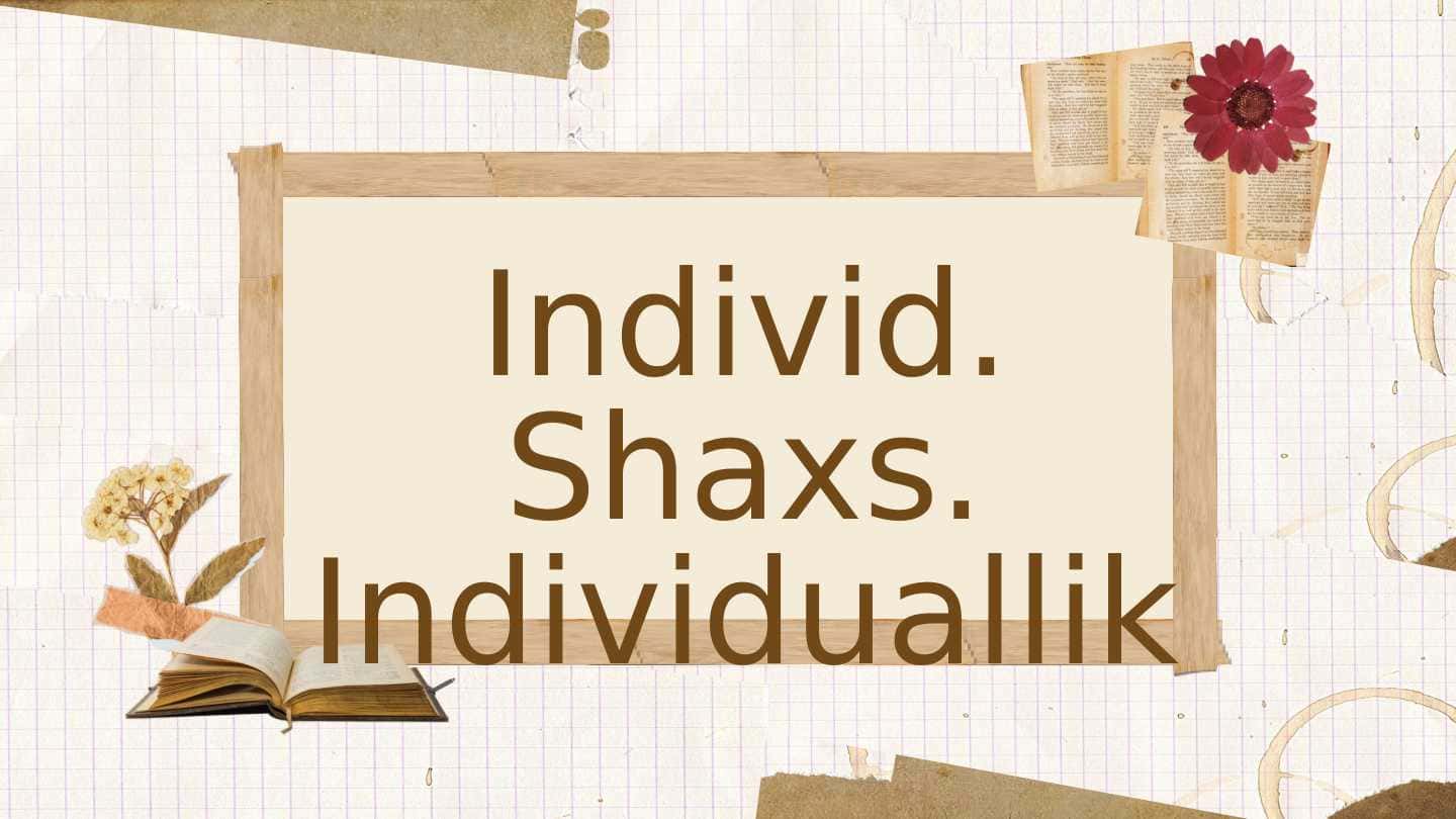 Individ. Shaxs. Individuallik