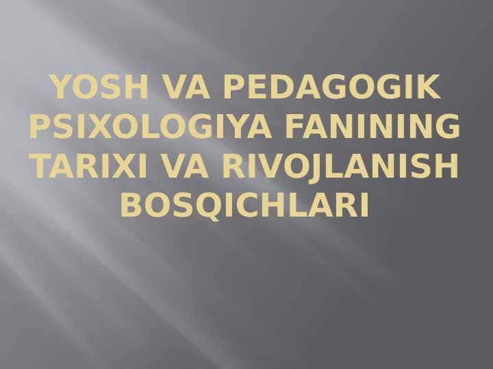 YOSH VA PEDAGOGIK PSIXOLOGIYA FANINING TARIXI VA RIVOJLanish bosqichlari