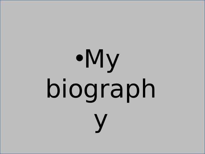 My biography