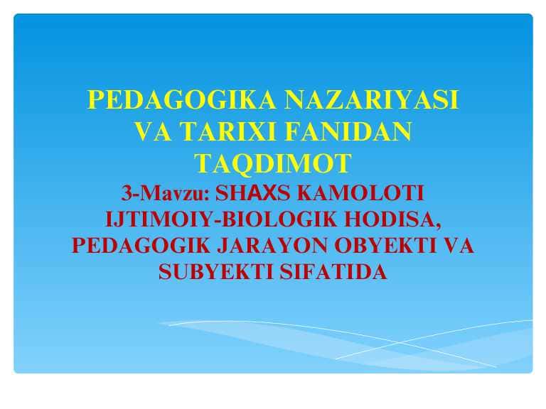 Shaxs kamoloti ijtimoiy-biologik hodisa, pedagogik jarayon ob‘yekti va sub‘yekti
