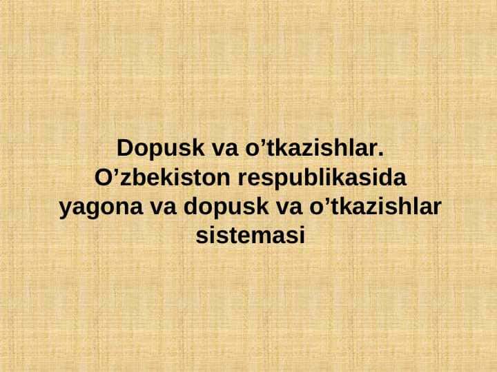 Dopusk va o’tkazishlar.O’zbekiston respublikasidayagona va dopusk va o’tkazishlar sistemasi