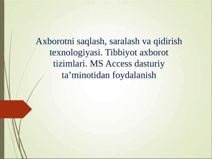 Axborotni saqlash, saralash va qidirish texnologiyasi. Tibbiyot axborot tizimlari. MS Access dasturiy ta’minotidan foydalanish