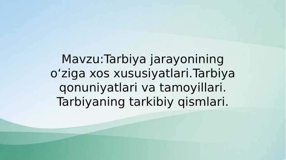Tarbiya jarayonining oʻziga xos xususiyatlari.Tarbiya qonuniyatlari va tamoyillari