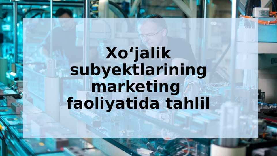 Xo'jalik subyektlarining marketing faoliyatida tahlil
