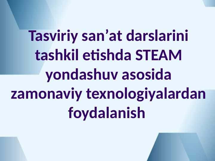 Tasviriy sanʼat darslarini tashkil etishda STEAM yondashuv asosida
