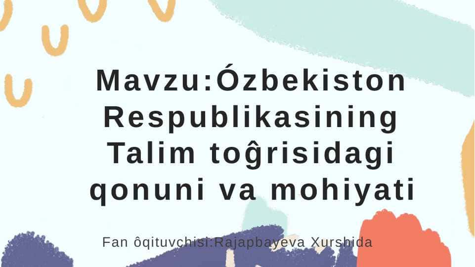 Ózbekiston Respublikasining Talim toĝrisidagi qonuni va mohiyati