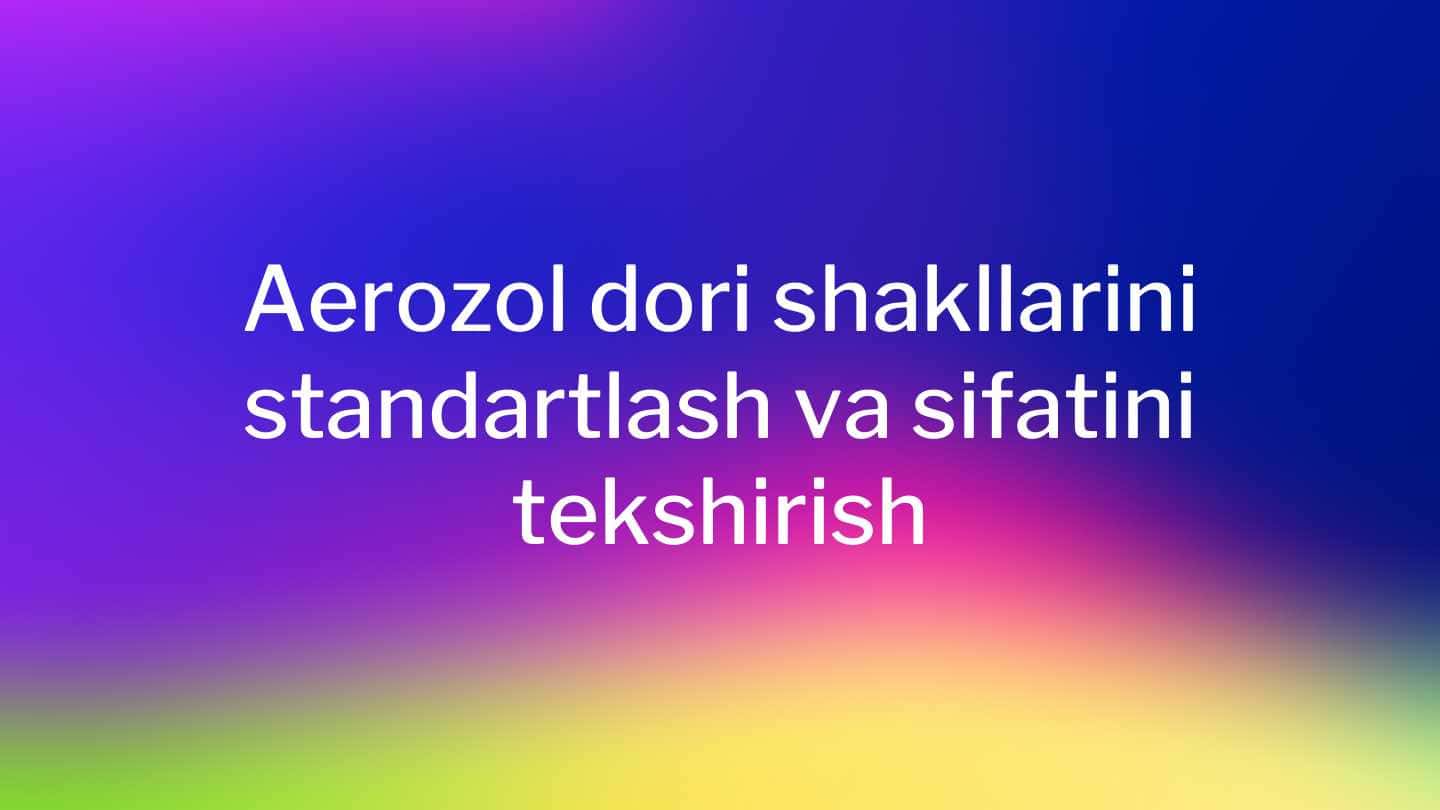 Aerozol dori shakllarini standartlash va sifatini tekshirish