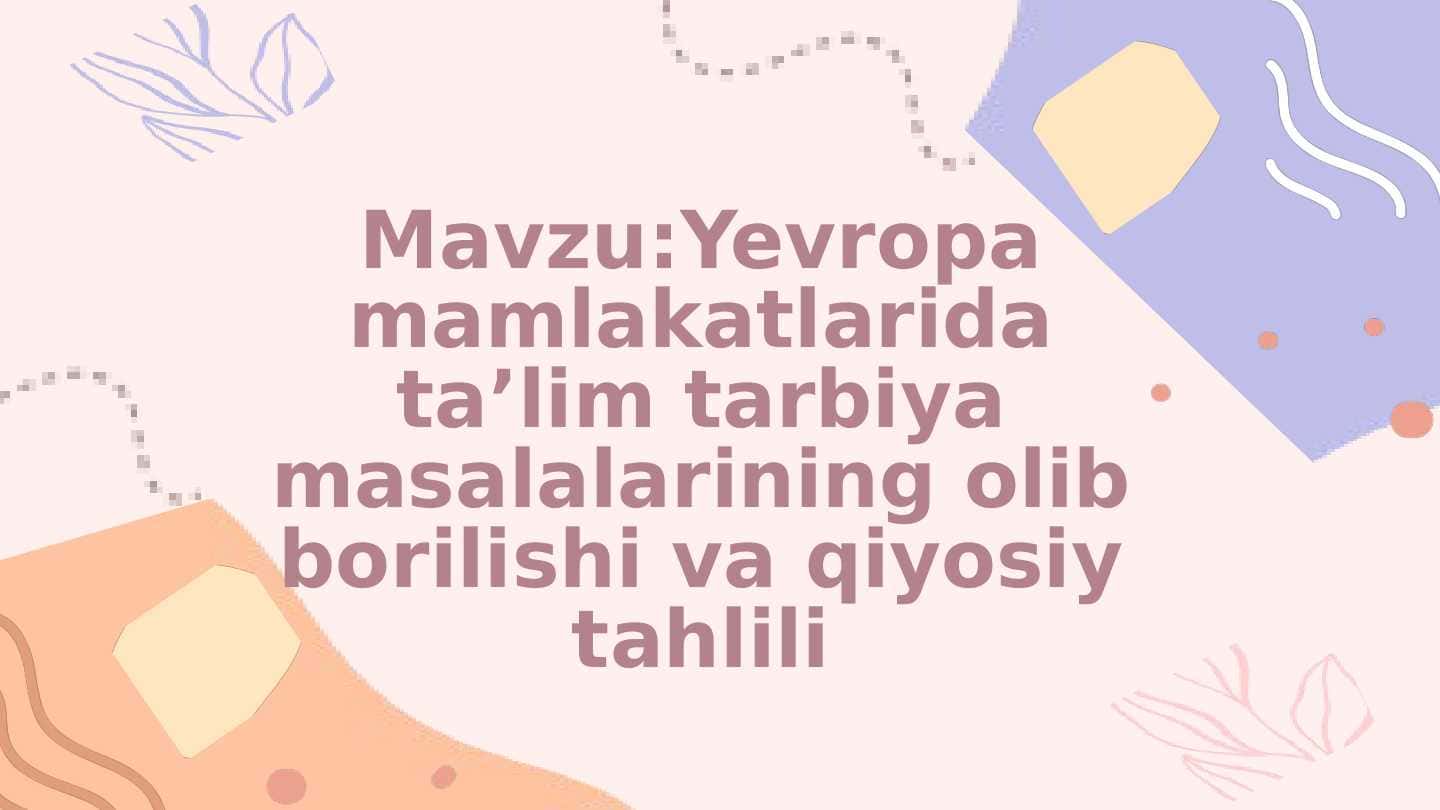 Yevropa mamlakatlarida taʼlim tarbiya masalalarining olib borilishi va qiyosiy tahlili