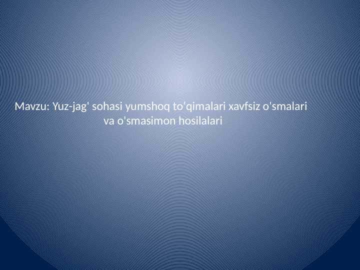 Yuz-jag' sohasi yumshoq toʻqimalari xavfsiz o'smalari
va o'smasimon hosilalari