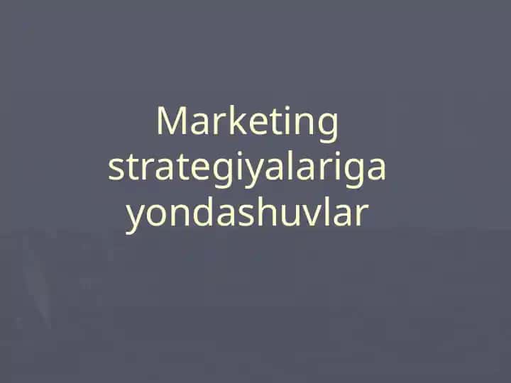 Marketing strategiyalariga yondashuvlar