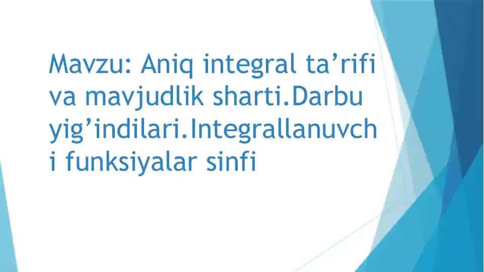 Aniq integral ta’rifi va mavjudlik sharti.Darbu yig’indilari