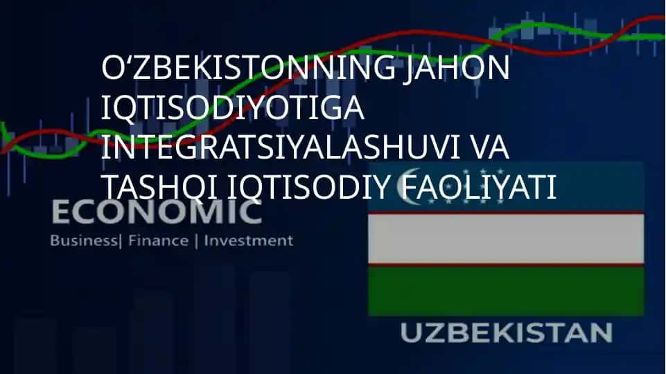 O‘zbekistonning_jahon_iqtisodiyotiga_integratsiyalashuvi_va_tashqi.