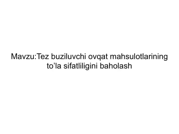 Tez buziluvchi ovqat mahsulotlarining to’la sifatliligini baholash
