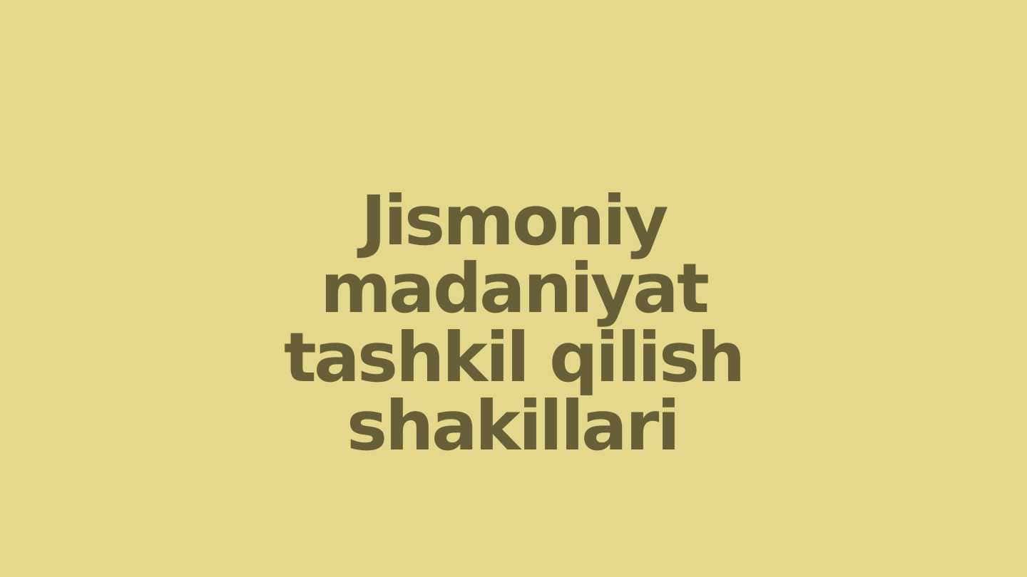 Jismoniy madaniyat tashkil qilish shakillari