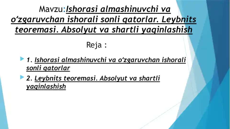 Ishorasi almashinuvchi va oʻzgaruvchan ishorali sonli qatorlar. Leybnits teoremasi. Absolyut va shartli yaqinlashish