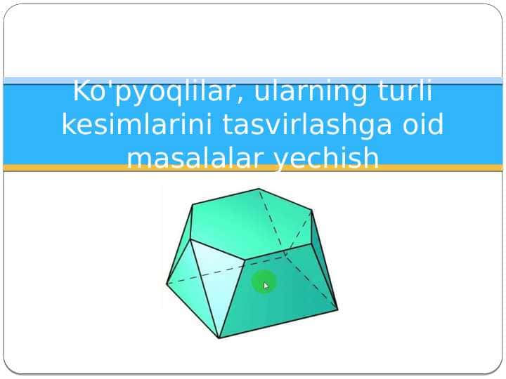 Ko'pyoqlilar, ularning turli kesimlarini tasvirlashga oid masalalar yechish