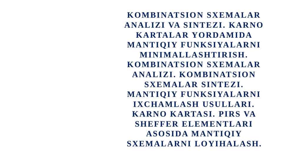 KarnoKombinatsion sxemalar analizi va sintezi. kartalar yordamida mantiqiy funksiyalarni minimallashtirish. Kombinatsion sxemalar analizi. Kombinatsion sxemalar sintezi. Mantiqiy funksiyalarni ixchamlash usullari. Karno kartasi. Pirs va sheffer elementlari asosida mantiqiy sxemalarni loyihalash