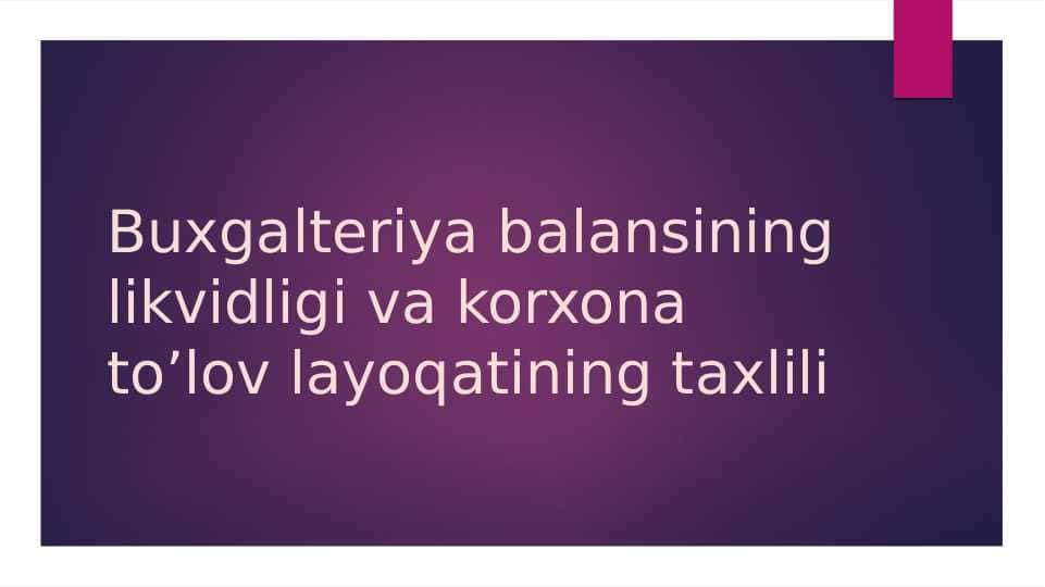 Buxgalteriya balansining likvidligi va korxona to’lov layoqatining taxlili