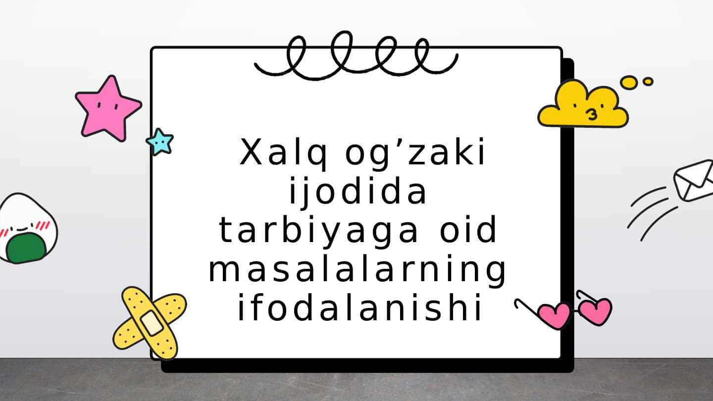 Xalq og’zaki ijodida tarbiyaga oid masalalarning ifodalanishi