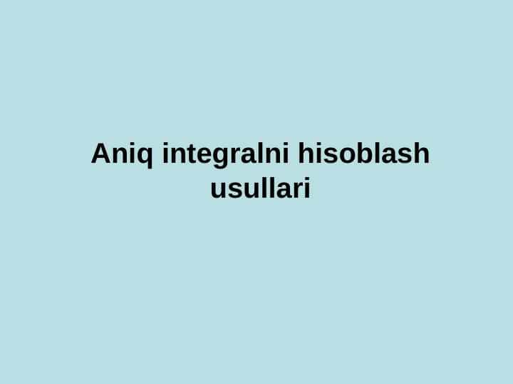 Aniq integralni hisоblash usullari