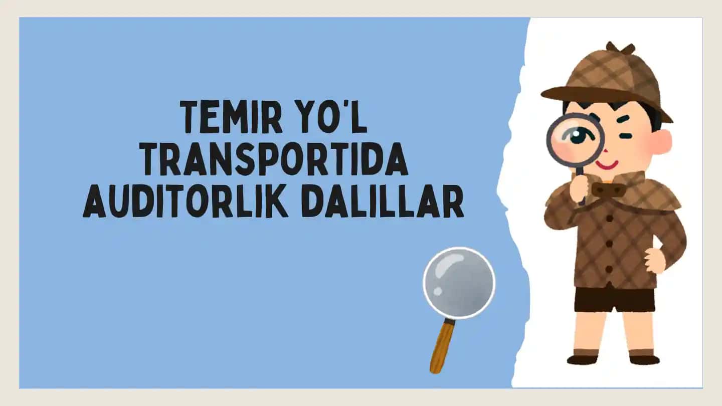 Temir yo’l transportida auditorlik dalillar