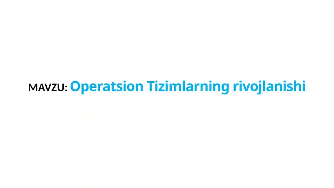 Operatsion Tizimlarning rivojlanishi
